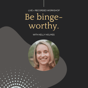 Be Binge-Worthy Workshop